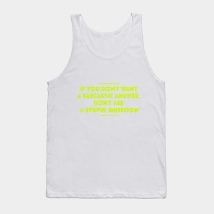 If you don't want sarcastic answer, don't ask stupid questions Tank Top